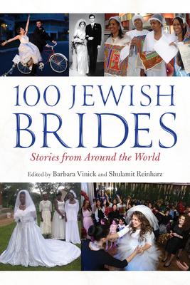 100 Jewish Brides: Stories from Around the World - Vinick, Barbara (Editor), and Reinharz, Shulamit (Editor)