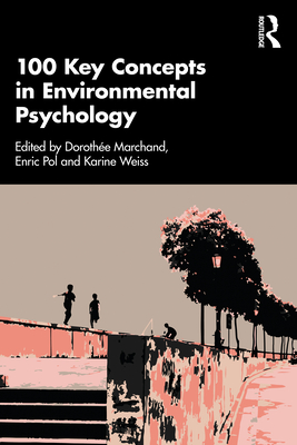 100 Key Concepts in Environmental Psychology - Marchand, Dorothe (Editor), and Weiss, Karine (Editor), and Pol, Enric (Editor)