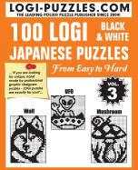 100 LOGI Black & White Japanese Puzzles: Easy to Hard - Marciniak, Urszula (Editor), and Baran, Andrzej (Editor), and Diez, Joanna (Translated by)