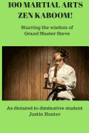 100 Martial Arts Zen Kaboom!: Starring the wisdom of Grand Master Steve
