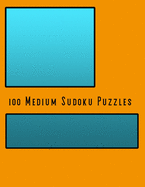 100 Medium Sudoku Puzzles: 100 Puzzles to Start Your Sudoku Addiction