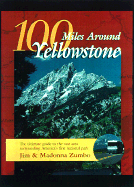 100 Miles Around Yellowstone: The Ultimate Guide to the Vast Area Surrounding America's First National Park