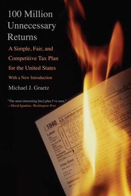 100 Million Unnecessary Returns: A Simple, Fair, and Competitive Tax Plan for the United States - Graetz, Michael J
