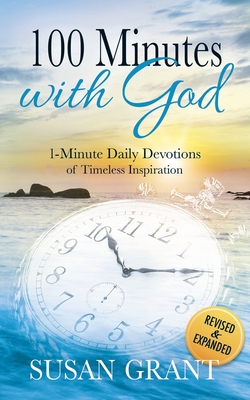 100 Minutes with God: 1 Minute Daily Devotions of Timeless Inspirations - Grant, Susan