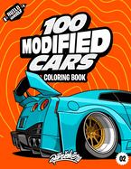 100 Modified Cars Coloring Book: Fun automotive adventure with 100 coloring pages for kids & teens Ages 6-18