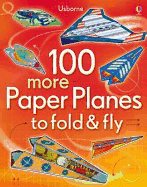 100 more Paper Planes to fold & fly