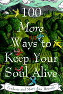 100 More Ways to Keep Your Soul Alive