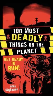 100 Most Deadly Things On The Planet - Claybourne, Anna