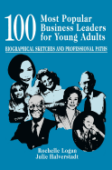 100 Most Popular Business Leaders for Young Adults: Biographical Sketches and Professional Paths