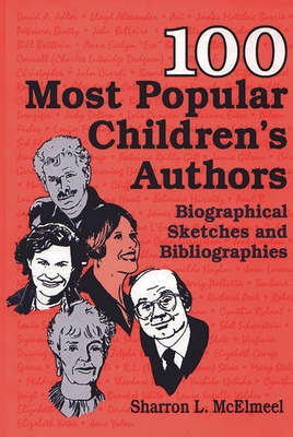100 Most Popular Children's Authors: Biographical Sketches and Bibliographies - McElmeel, Sharron L