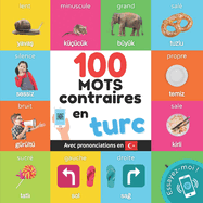 100 mots contraires en turc: Imagier bilingue pour enfants: franais / turc avec prononciations
