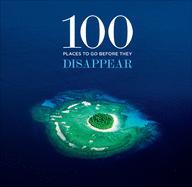 100 Places to Go Before They Disappear