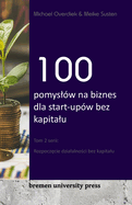 100 pomysl?w na biznes dla start-up?w bez kapitalu: Tom 2 serii: Rozpocz cie dzialalno ci bez kapitalu