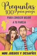 100 Preguntas para Pareja: para Conocer Mejor a tu Pareja - Mini-Juegos y Desafos - Libro para Parejas - Regalo original para Novia y Novio de San Valentn, Boda, Cumpleaos o Aniversario.