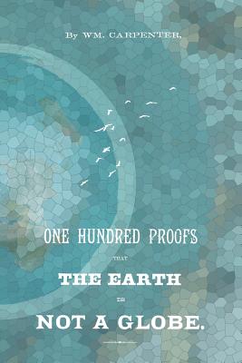 100 Proofs That The Earth Is Not A Globe - Carpenter, William M