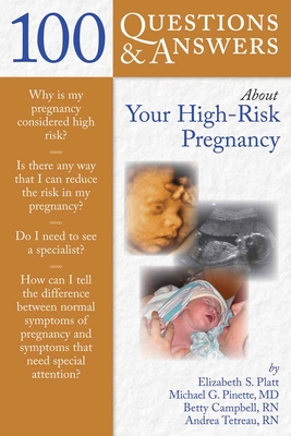100 Q&as about Your High-Risk Pregnancy - Platt, Elizabeth S, and Campbell, Betty, and Tetreau, Andrea