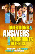 100 Questions and Answers About Immigrants to the U.S.: Immigration policies, politics and trends and how they affect families, jobs and demographics: The facts about U.S. immigration patterns, motives, effects and language, history, culture, customs...