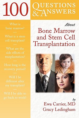 100 Questions & Answers about Bone Marrow and Stem Cell Transplantation - Carrier, Ewa, Dr., and Ledingham, Gracy