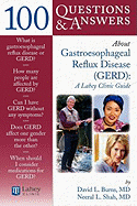 100 Questions & Answers about Gastroesophageal Reflux Disease (Gerd): A Lahey Clinic Guide: A Lahey Clinic Guide