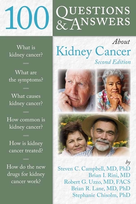 100 Questions & Answers about Kidney Cancer - Campbell, Steven C, and Rini, Brian I, and Uzzo, Robert G