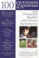 100 Questions & Answers about Overactive Bladder and Urinary Incontinence - Ellsworth, Pamela, M.D., and Gordon, David A, MD