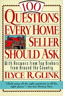 100 Questions Every Home Seller Should Ask: With Answers from the Top Brokers from Around the Country - Glink, Ilyce R