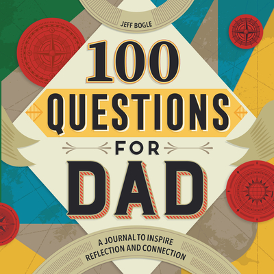 100 Questions for Dad: A Journal to Inspire Reflection and Connection - Bogle, Jeff