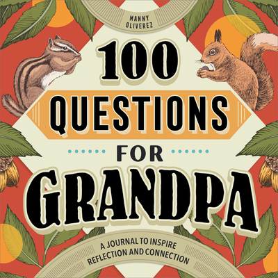 100 Questions for Grandpa: A Journal to Inspire Reflection and Connection - Oliverez, Manny