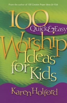 100 Quick & Easy Worship Ideas for Kids - Holford, Karen