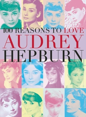 100 Reasons to Love Audrey Hepburn - Benecke, Joanna