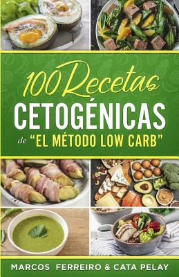 100 Recetas Cetog?nicas de " El M?todo Low Carb": Recetas Fciles para Perder Peso y Ganar Salud - Pelay, Cata, and Ferreiro, Marcos