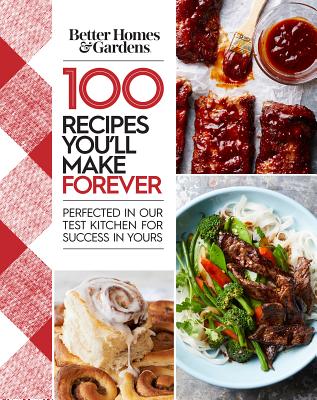 100 Recipes You'll Make Forever - Better Homes & Gardens