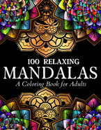 100 Relaxing Mandalas Designs Coloring Book: 100 Mandala Coloring Pages. Amazing Stress Relieving Designs For Grown Ups And Teenagers To Color, Relax and Enjoy. Includes Relaxing Intricate Mandala Designs Illustrations For Women And Men Relaxation And...