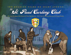 100 Roaring Years on Selby Avenue: The St. Paul Curling Club