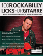 100 Rockabilly-Licks f?r Gitarre: Meistere die stilpr?genden Licks, Rhythmen und Techniken der Rockabilly-Gitarre