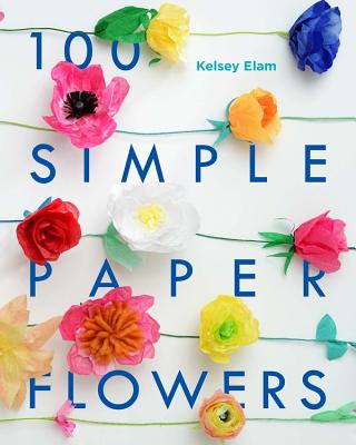 100 Simple Paper Flowers - Elam, Kelsey