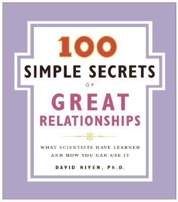 100 Simple Secrets of Great Relationships: What Scientists Have Learned and How You Can Use It - Niven, David