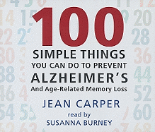 100 Simple Things You Can Do to Prevent Alzheimer's: And Age-Related Memory Loss