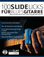 100 Slide-Licks f?r Blues-Gitarre: Meistere 100 Slide-Gitarren-Licks im Stil der 20 gr?ten Blues-Gitarristen