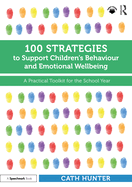 100 Strategies to Support Children's Behaviour and Emotional Wellbeing: A Practical Toolkit for the School Year