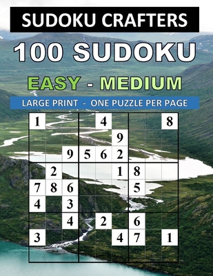 100 Sudoku Easy - Medium: Large Print - One Puzzle Per Page - Crafters, Sudoku