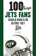 100 Things Jets Fan Should Know & Do Before They Die