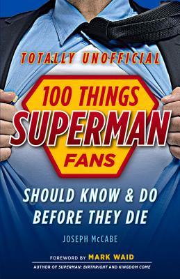 100 Things Superman Fans Should Know & Do Before They Die - McCabe, Joseph