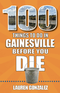 100 Things to Do in Gainesville Before You Die