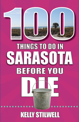 100 Things to Do in Sarasota Before You Die - Stillwell, Kelly