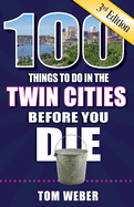 100 Things to Do in the Twin Cities Before You Die, 3rd Edition