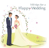 100 Tips for a Happy Wedding - Howes, Cathy