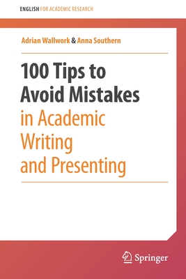 100 Tips to Avoid Mistakes in Academic Writing and Presenting - Wallwork, Adrian, and Southern, Anna