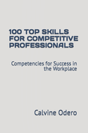 100 Top Skills for Competitive Professionals: Competencies for Success in the Workplace