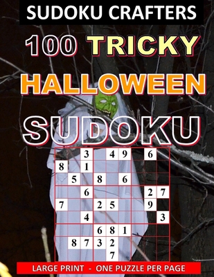 100 Tricky Halloween Sudoku: Large Print - One Puzzle Per Page - Crafters, Sudoku